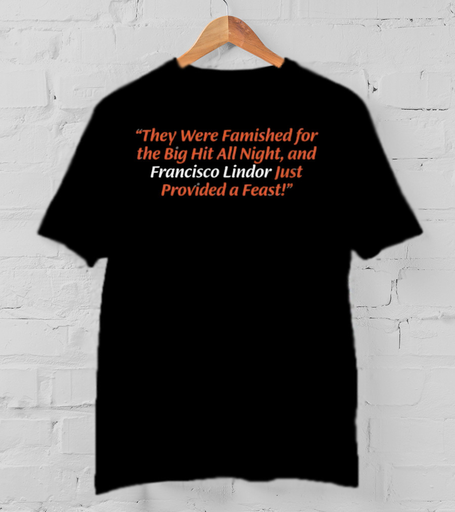 They Were Famished For The Big Hit All Night And Francisco Lindor Just Provided A Feast T-Shirt