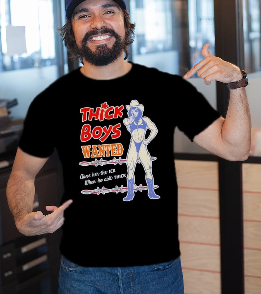 Thick Boys Wanted Cowboy Style Gives Her The Ick When He Ain't Thick T-Shirt