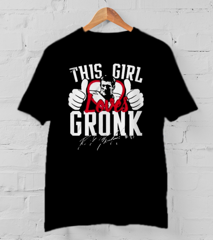 This Girl Loves Gronk Rob Gronkowski Thumbs Up Heart T-Shirt