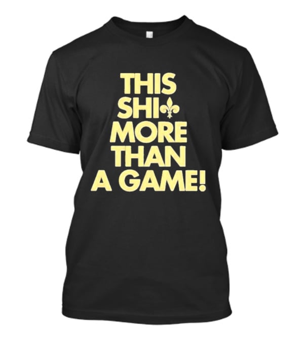This Shi Fleur-de-Lis More Than A Game T-Shirt