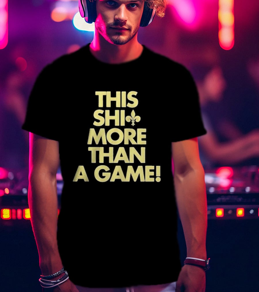This Shi Fleur-de-Lis More Than A Game T-Shirt