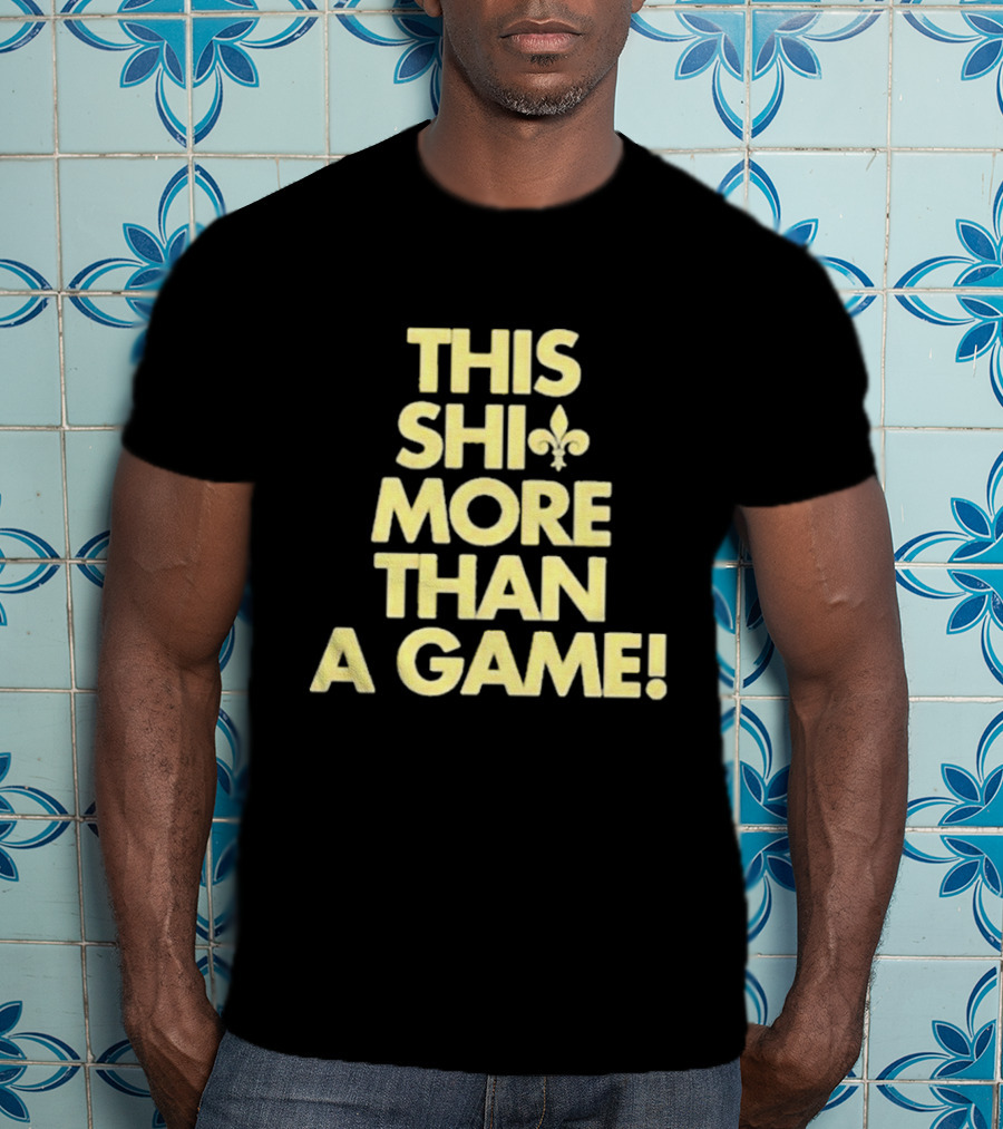 This Shi Fleur-de-Lis More Than A Game T-Shirt