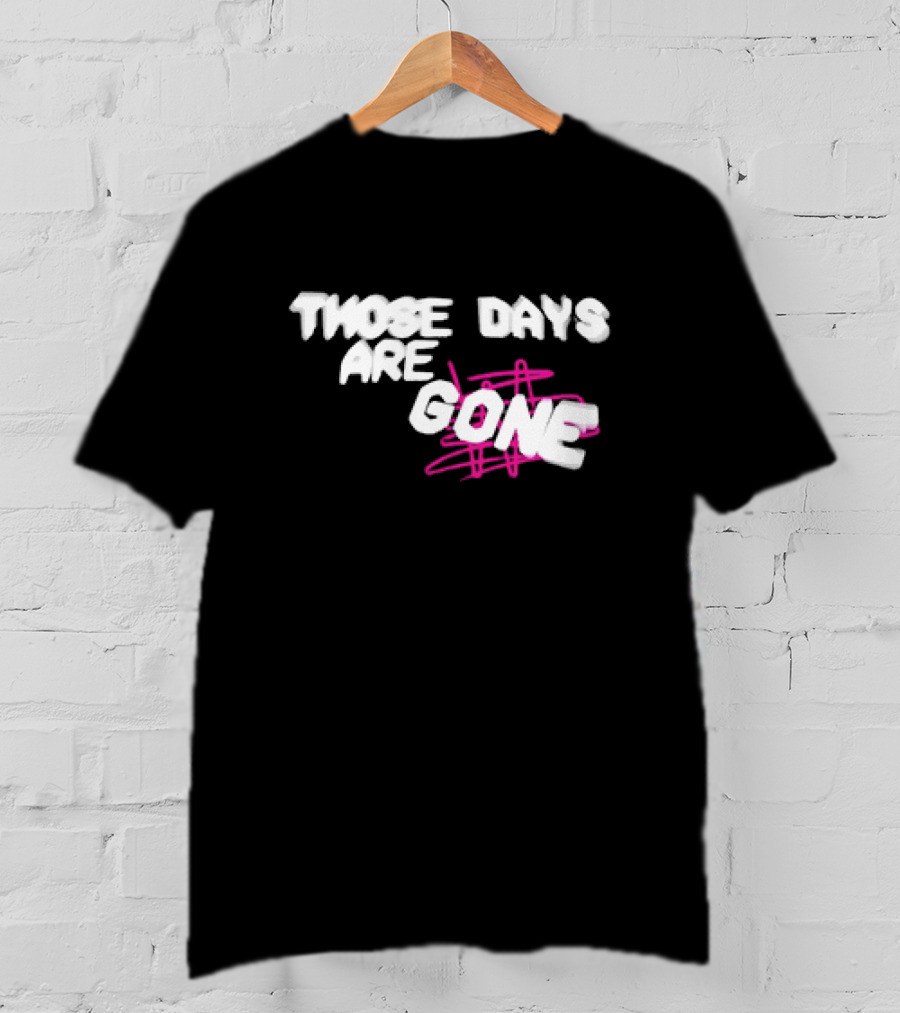 Those Days Are Gone Pink Scribble Text T-Shirt