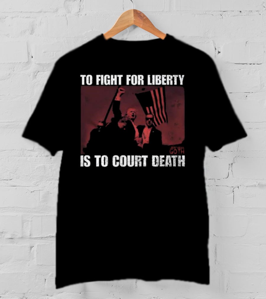 To Fight For Liberty Is To Court Death Revolutionary Imagery T-Shirt