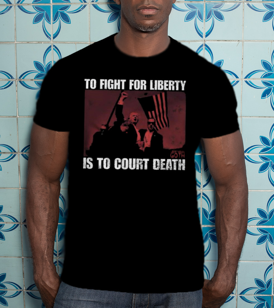 To Fight For Liberty Is To Court Death Revolutionary Imagery T-Shirt