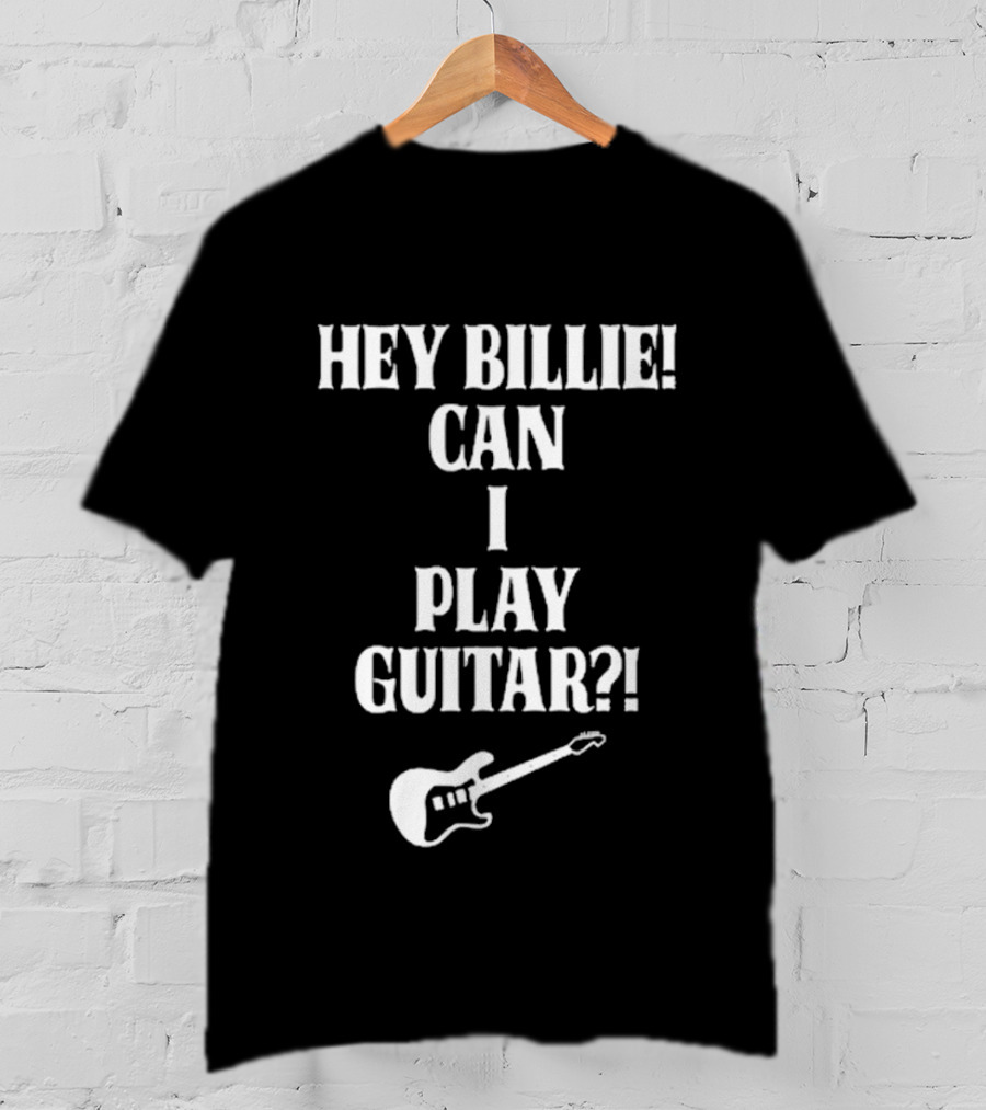 Hey Billie Can I Play Guitar T-Shirt