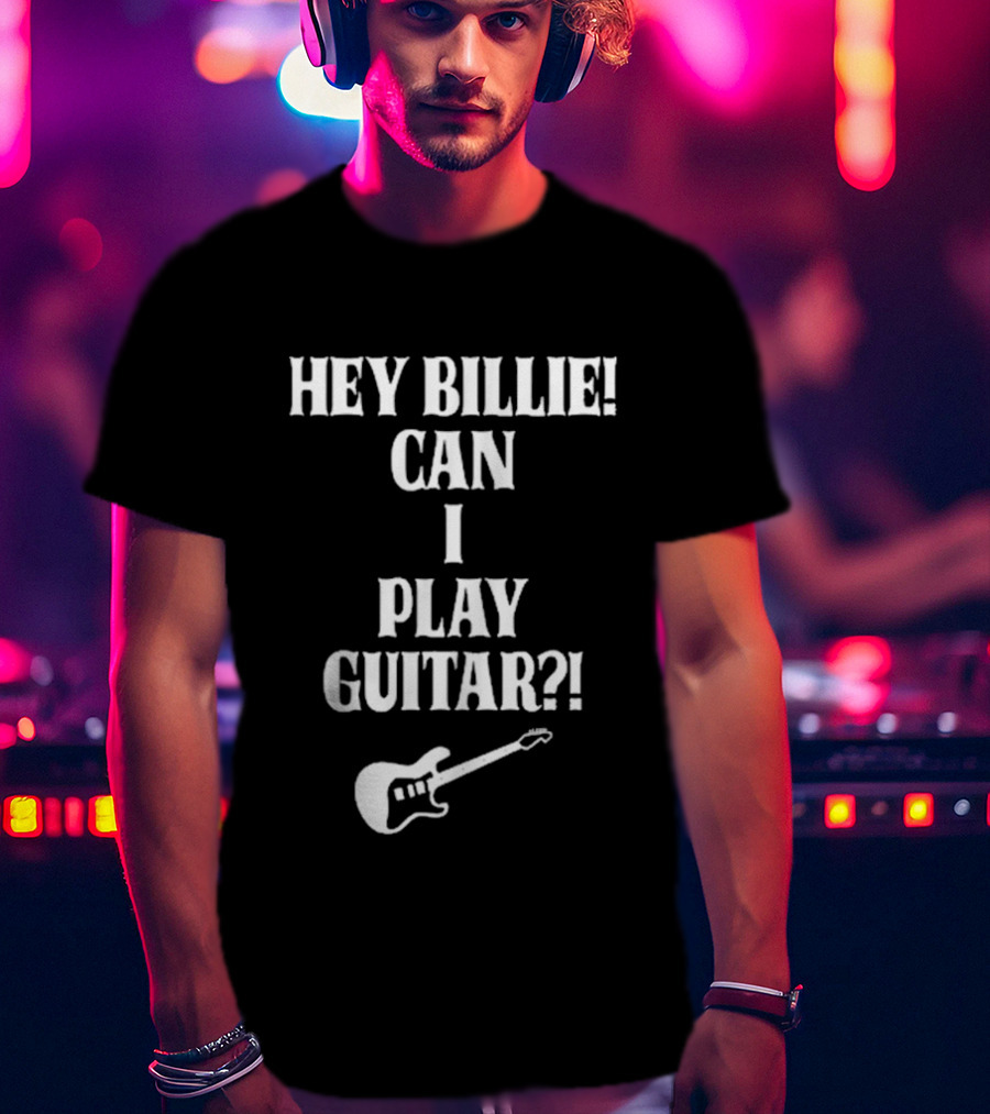 Hey Billie Can I Play Guitar T-Shirt