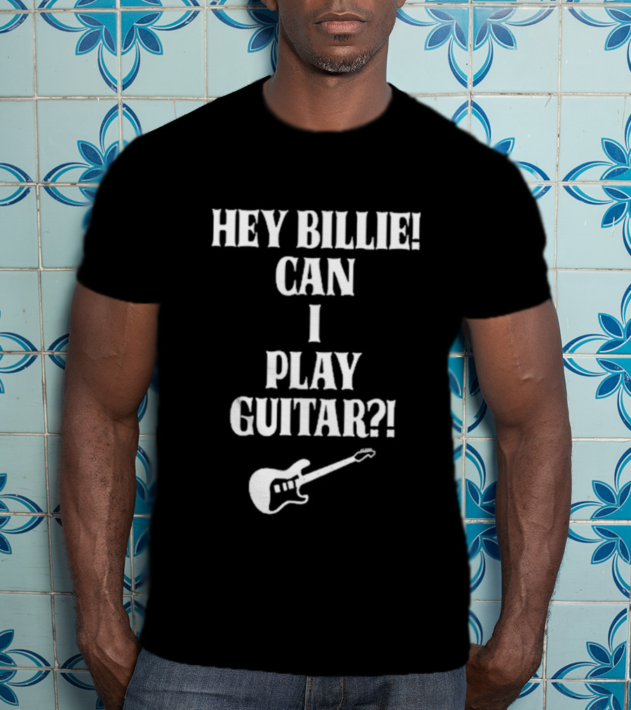 Hey Billie Can I Play Guitar T-Shirt
