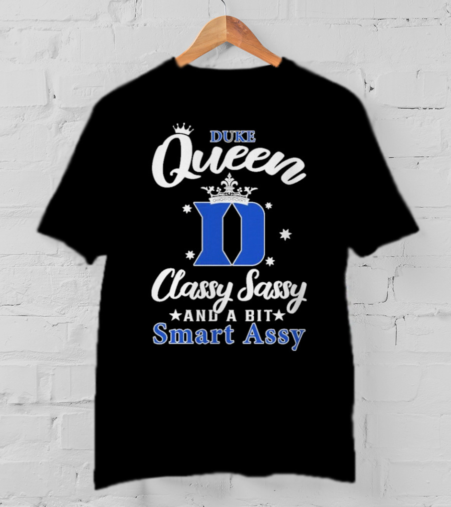 Duke Queen Classy Sassy Smart Assy Blue Devils T-Shirt
