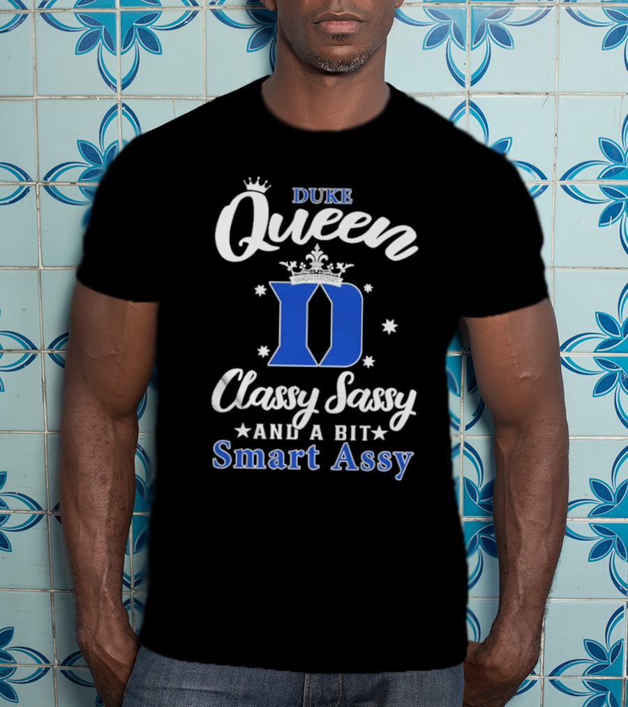 Duke Queen Classy Sassy Smart Assy Blue Devils T-Shirt