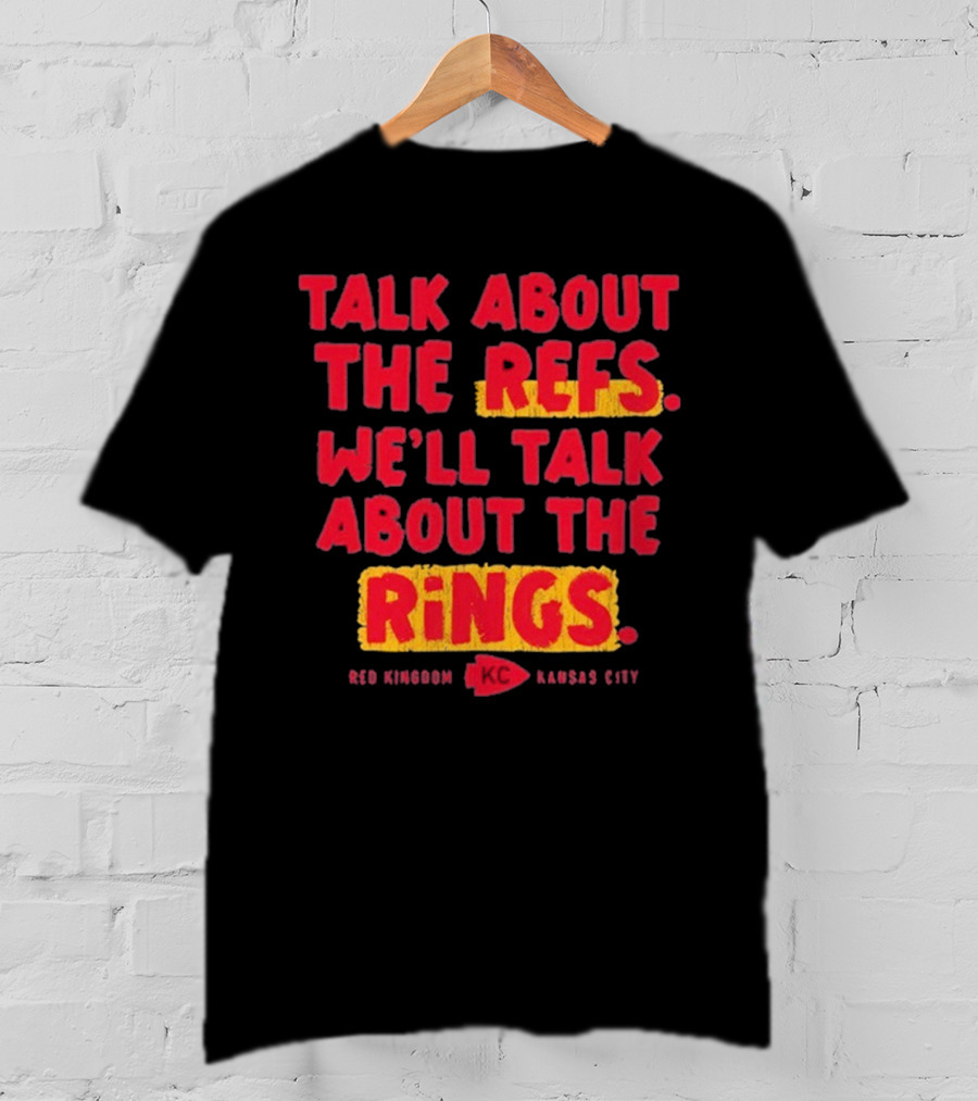 Talk About The Refs We'll Talk About The Rings Red Kingdom Kansas City T-Shirt