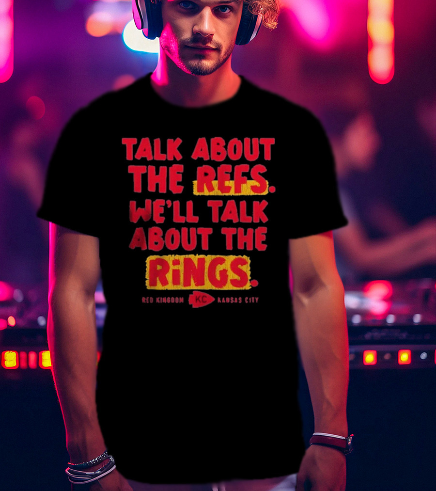 Talk About The Refs We'll Talk About The Rings Red Kingdom Kansas City T-Shirt
