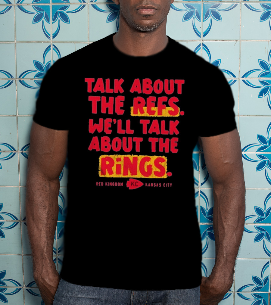 Talk About The Refs We'll Talk About The Rings Red Kingdom Kansas City T-Shirt