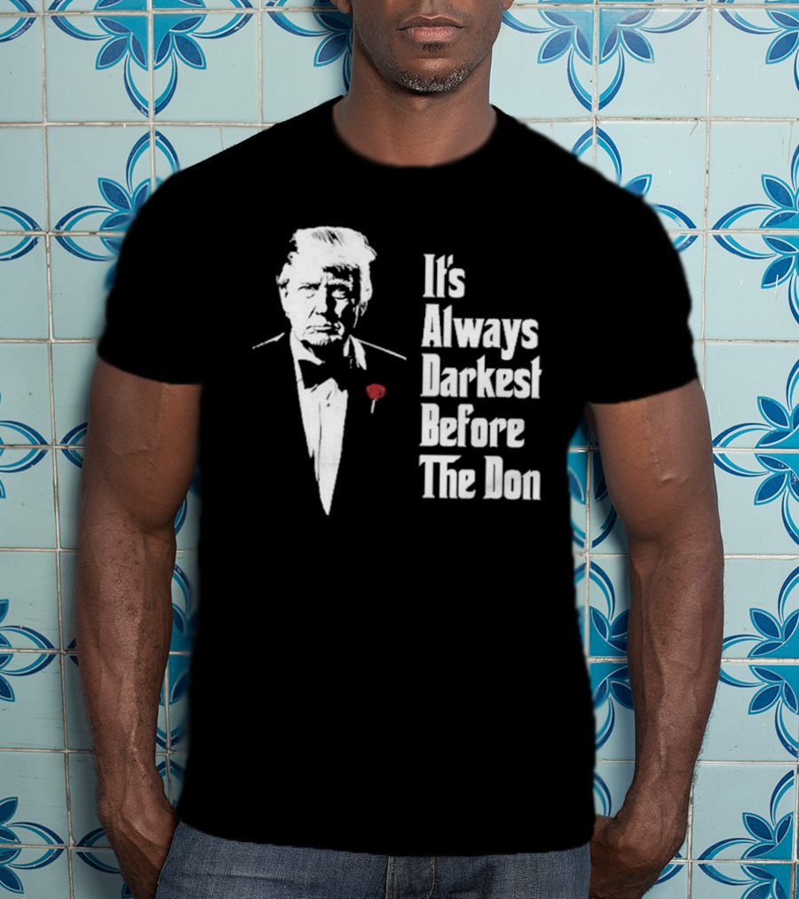It’s Always Darkest Before The Don Tuxedo Rose T-Shirt