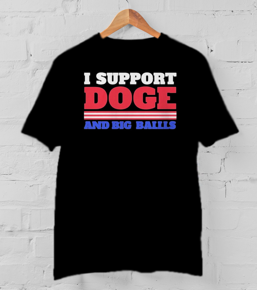 I Support DOGE And Big Balls T-Shirt