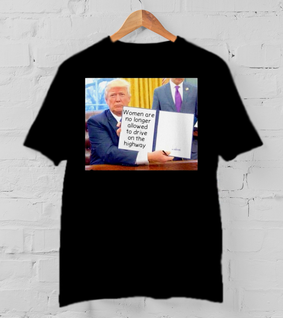 Women Are No Longer Allowed To Drive On The Highway T-Shirt