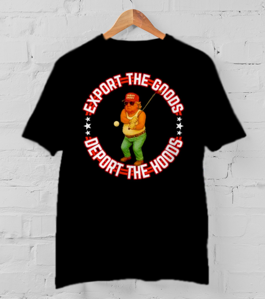 Export The Goods Deport The Hoods Tariff Daddy Golf T-Shirt