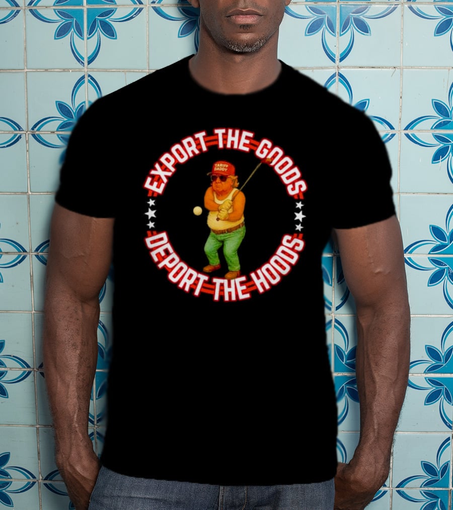 Export The Goods Deport The Hoods Tariff Daddy Golf T-Shirt
