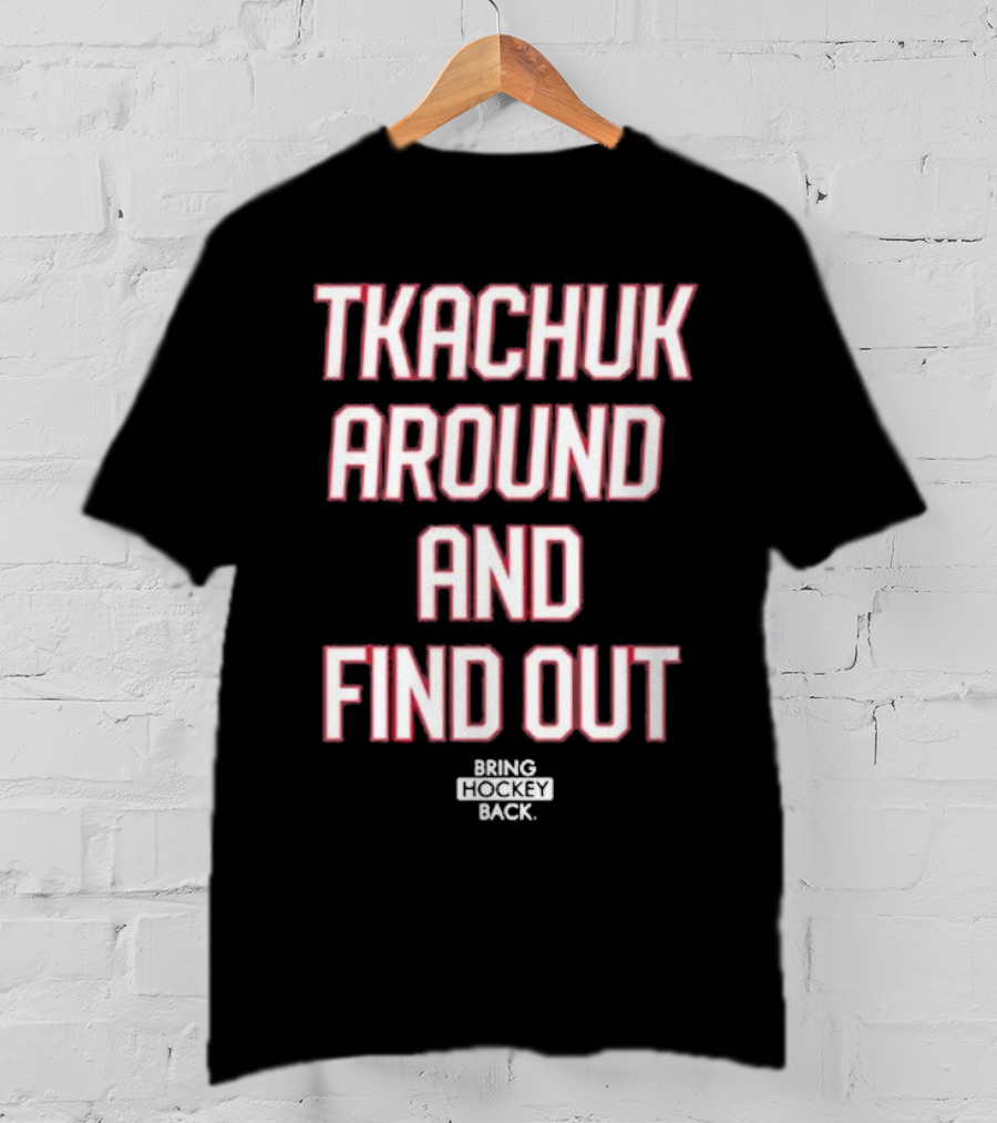 United States Of Hockey Tkachuk Around And Find Out Bash Bros Bring Hockey Back T-Shirt