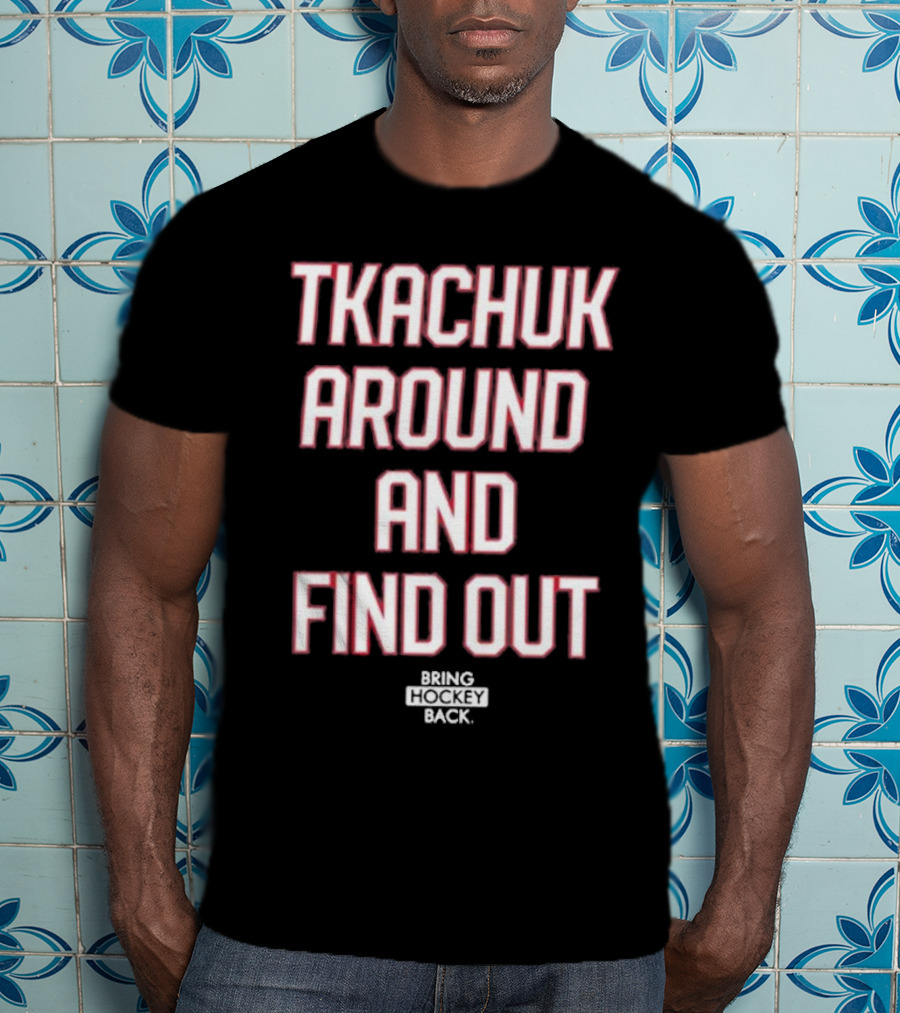 United States Of Hockey Tkachuk Around And Find Out Bash Bros Bring Hockey Back T-Shirt