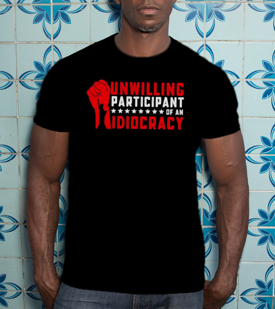 Unwilling Participant Of An Idiocracy Red Fist And Stars T-Shirt