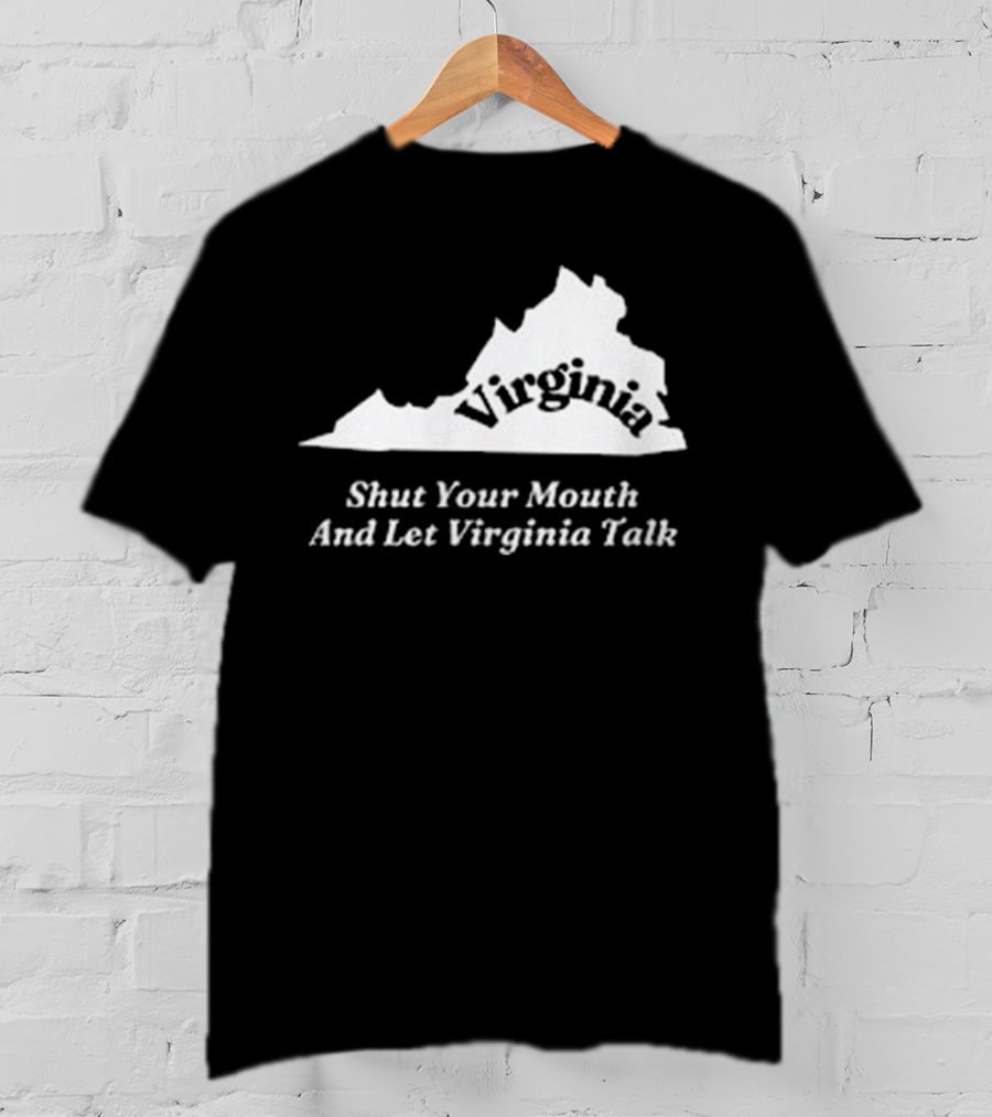 Virginia Map Silhouette Shut Your Mouth And Let Virginia Talk T-Shirt