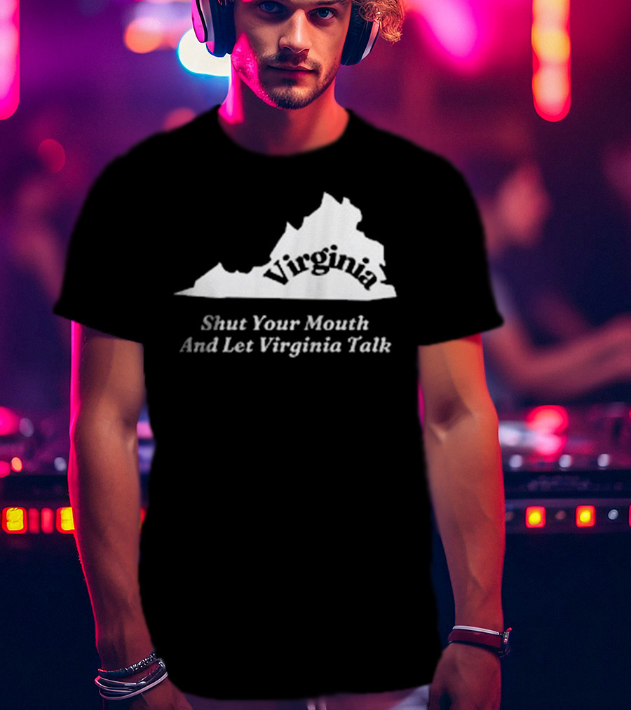 Virginia Map Silhouette Shut Your Mouth And Let Virginia Talk T-Shirt