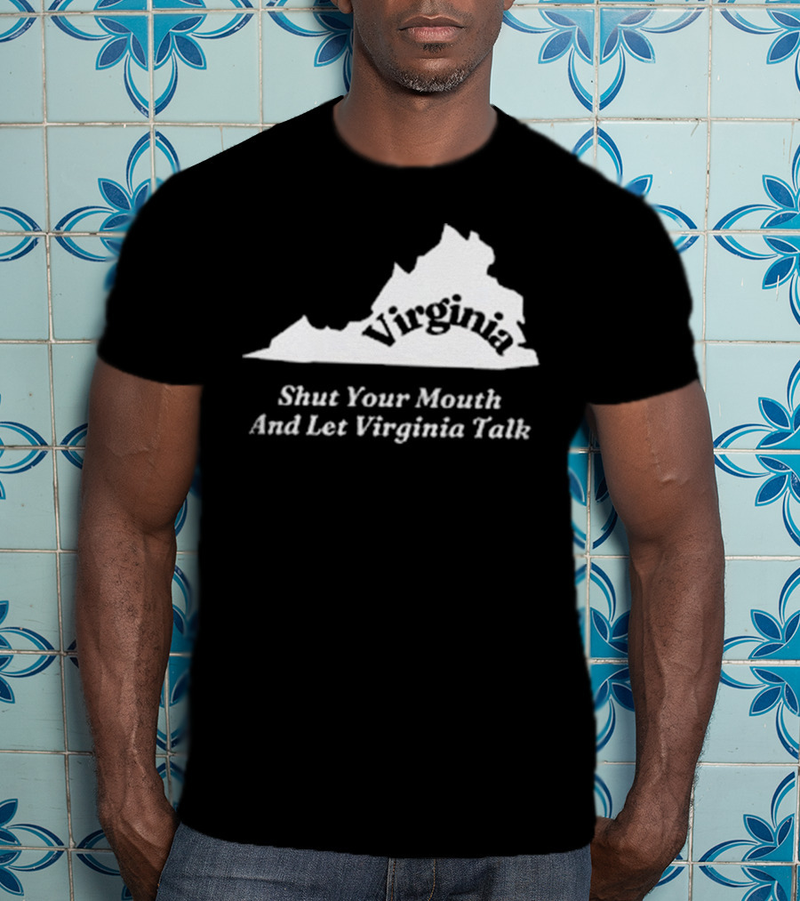 Virginia Map Silhouette Shut Your Mouth And Let Virginia Talk T-Shirt