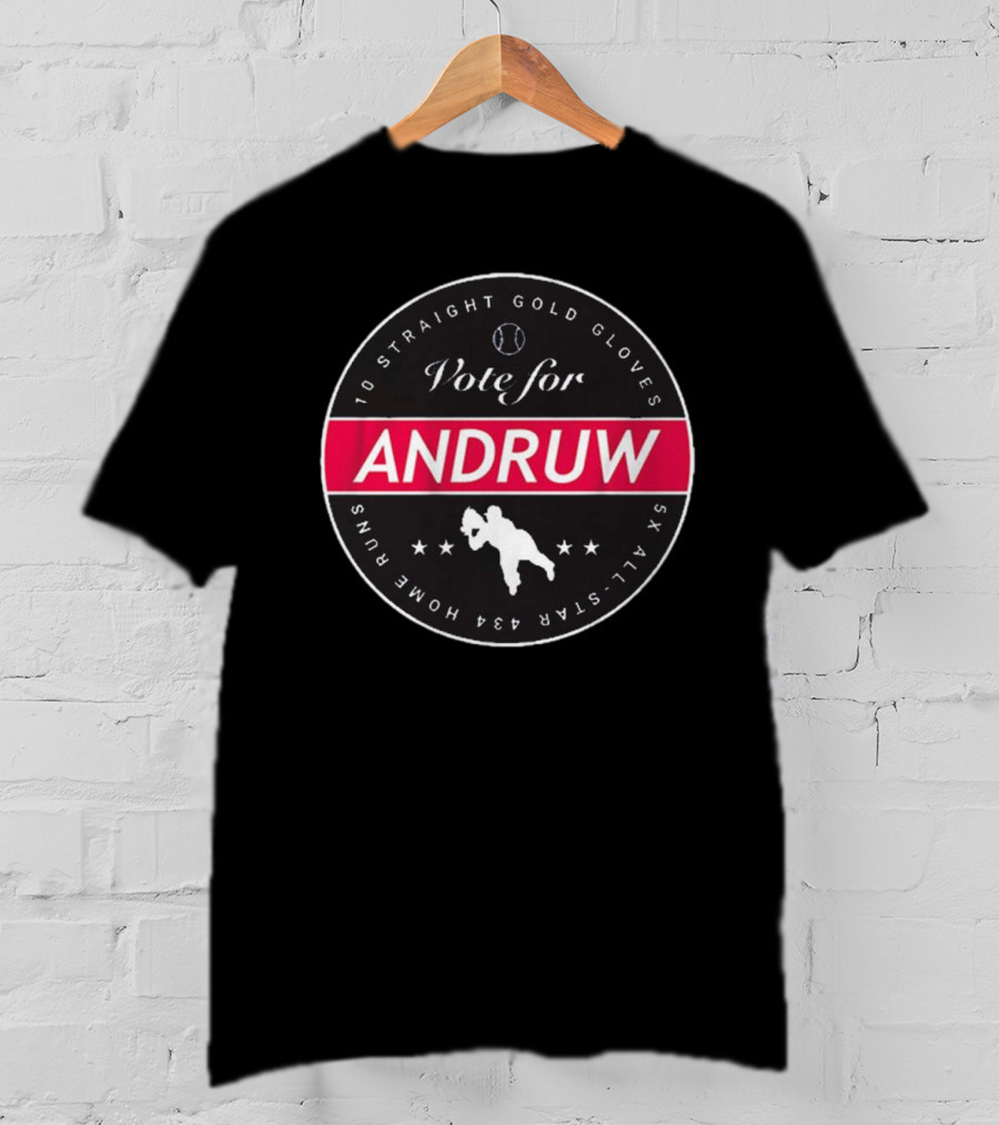 Vote For Andruw 10 Straight Gold Gloves 5X All-Star 434 Home Runs T-Shirt