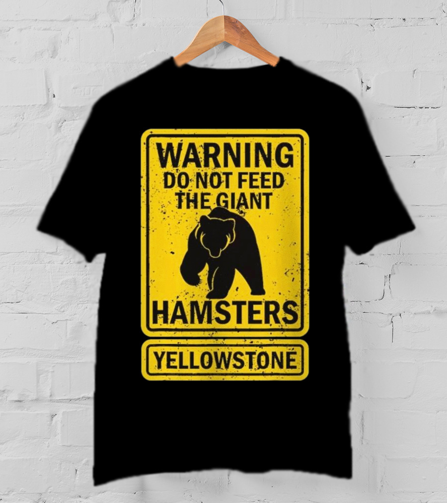 Yellowstone Warning Do Not Feed The Giant Hamsters Bear Sign T-Shirt