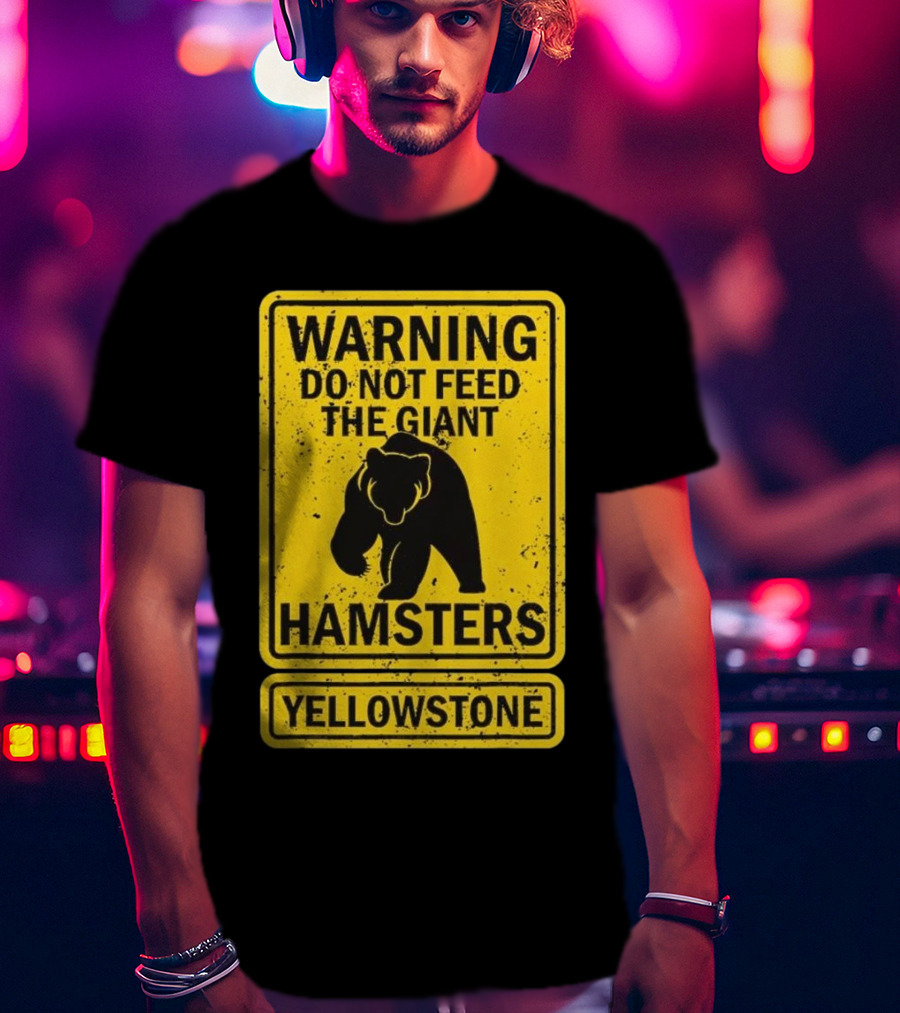 Yellowstone Warning Do Not Feed The Giant Hamsters Bear Sign T-Shirt