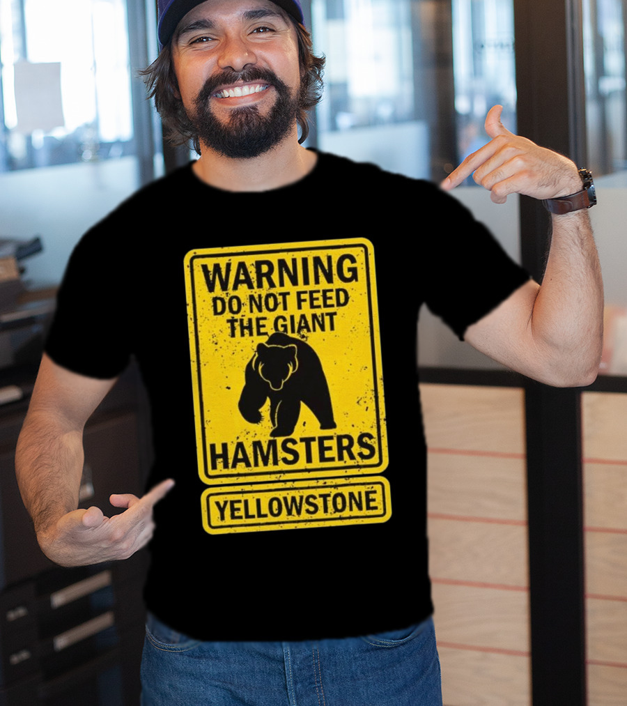 Yellowstone Warning Do Not Feed The Giant Hamsters Bear Sign T-Shirt