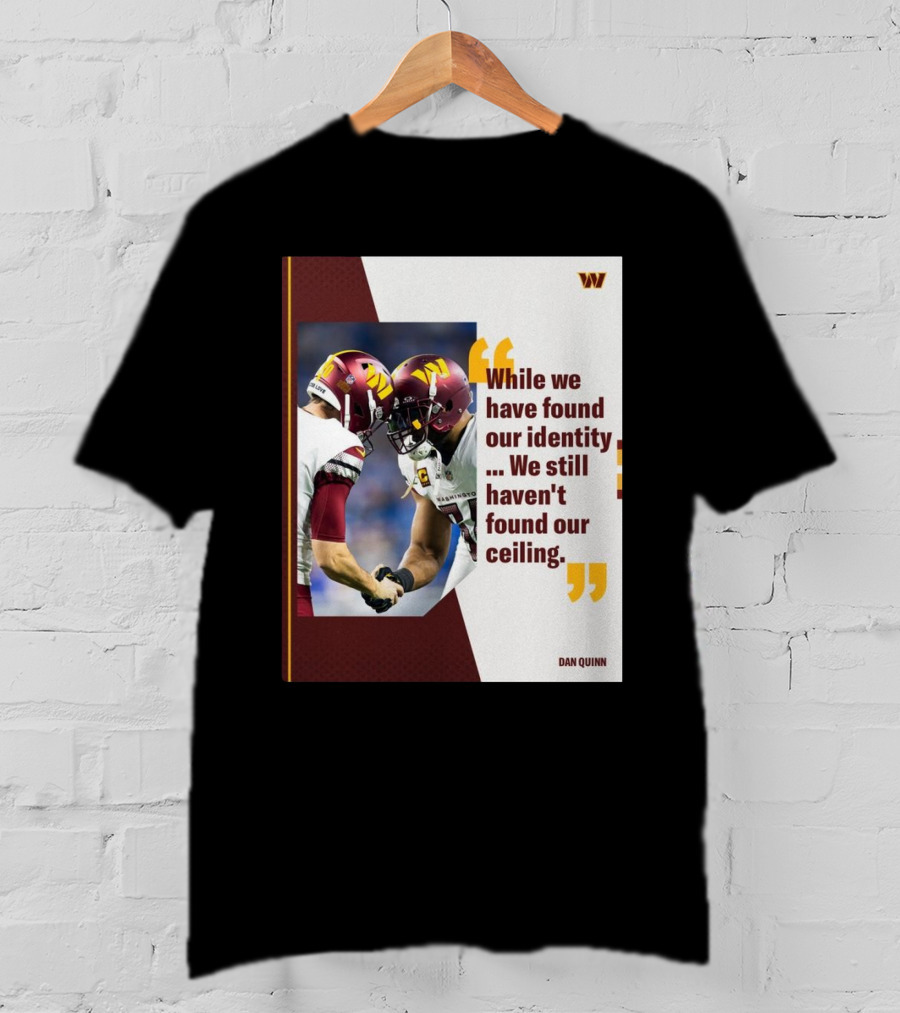 Washington Commanders Identity And Ceiling Quote By Dan Quinn T-Shirt