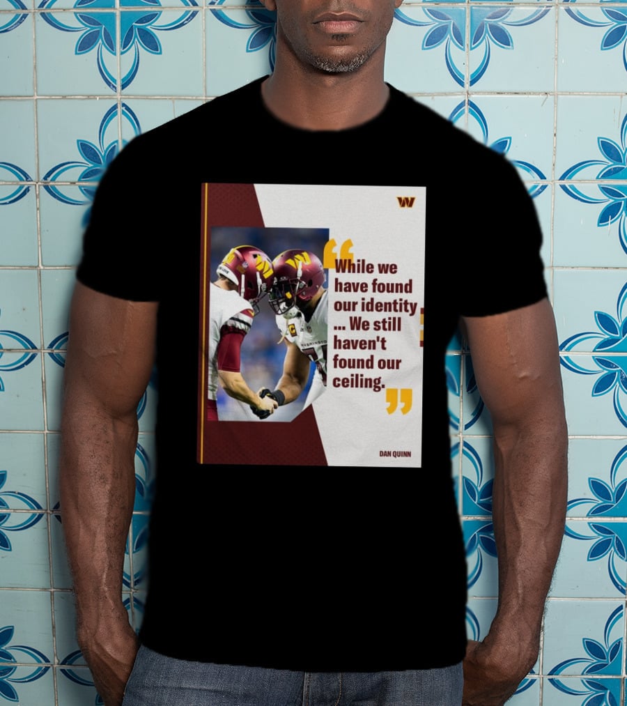 Washington Commanders Identity And Ceiling Quote By Dan Quinn T-Shirt