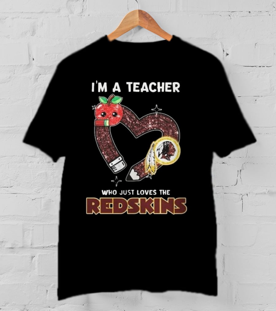 I'm A Teacher Who Just Loves The Redskins 2025 Washington Commanders T-Shirt