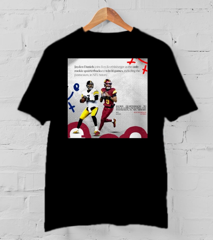 Jayden Daniels And Ben Roethlisberger Only Rookie Quarterbacks To Win 14 Games Postseason NFL History T-Shirt