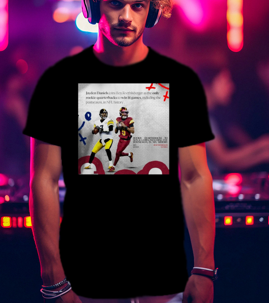 Jayden Daniels And Ben Roethlisberger Only Rookie Quarterbacks To Win 14 Games Postseason NFL History T-Shirt