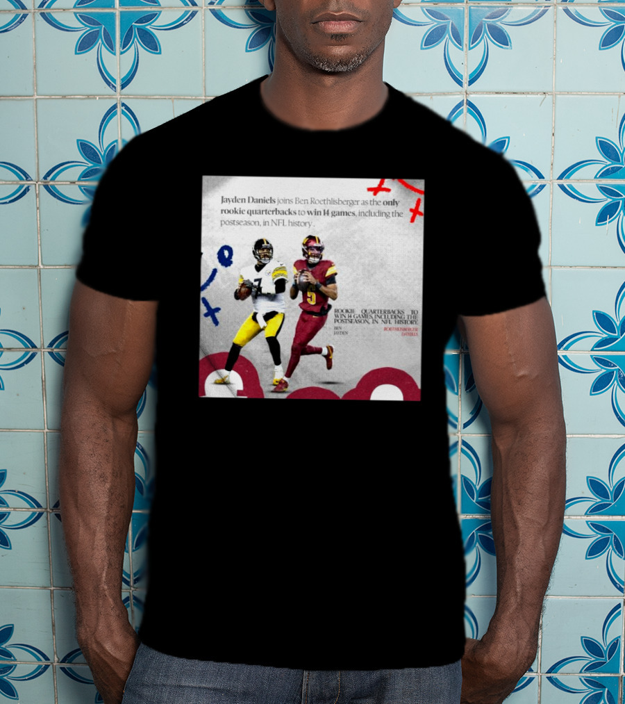 Jayden Daniels And Ben Roethlisberger Only Rookie Quarterbacks To Win 14 Games Postseason NFL History T-Shirt