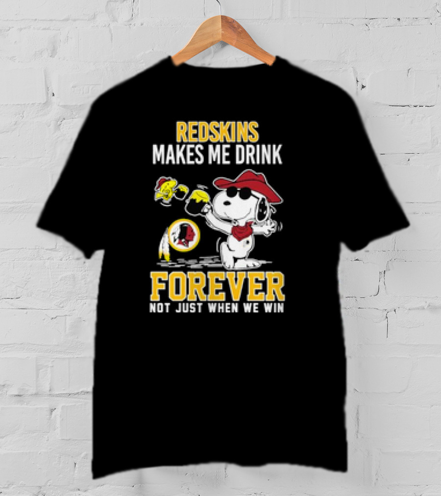 Redskins Makes Me Drink Forever Not Just When We Win Snoopy Drinking Football Fan Apparel T-Shirt