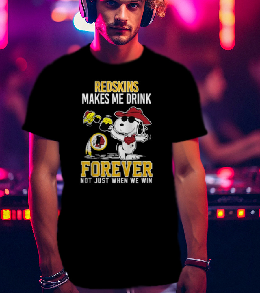 Redskins Makes Me Drink Forever Not Just When We Win Snoopy Drinking Football Fan Apparel T-Shirt
