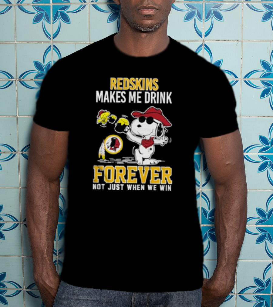 Redskins Makes Me Drink Forever Not Just When We Win Snoopy Drinking Football Fan Apparel T-Shirt