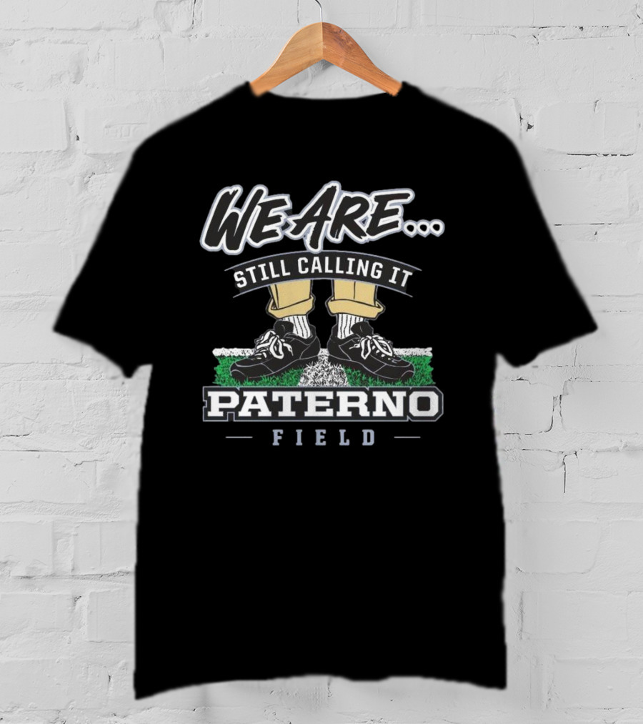 We Are Still Calling It Paterno Field Penn State Fan Apparel T-Shirt