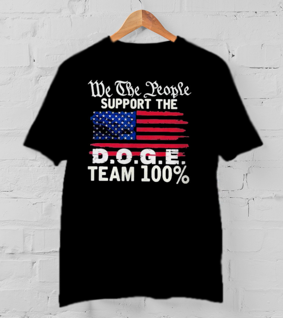We The People Support The D.O.G.E. Team 100 Percent US Flag T-Shirt