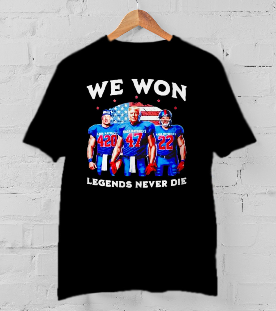 We Won Legends Never Die Maga Mavericks 420 47 22 T-Shirt
