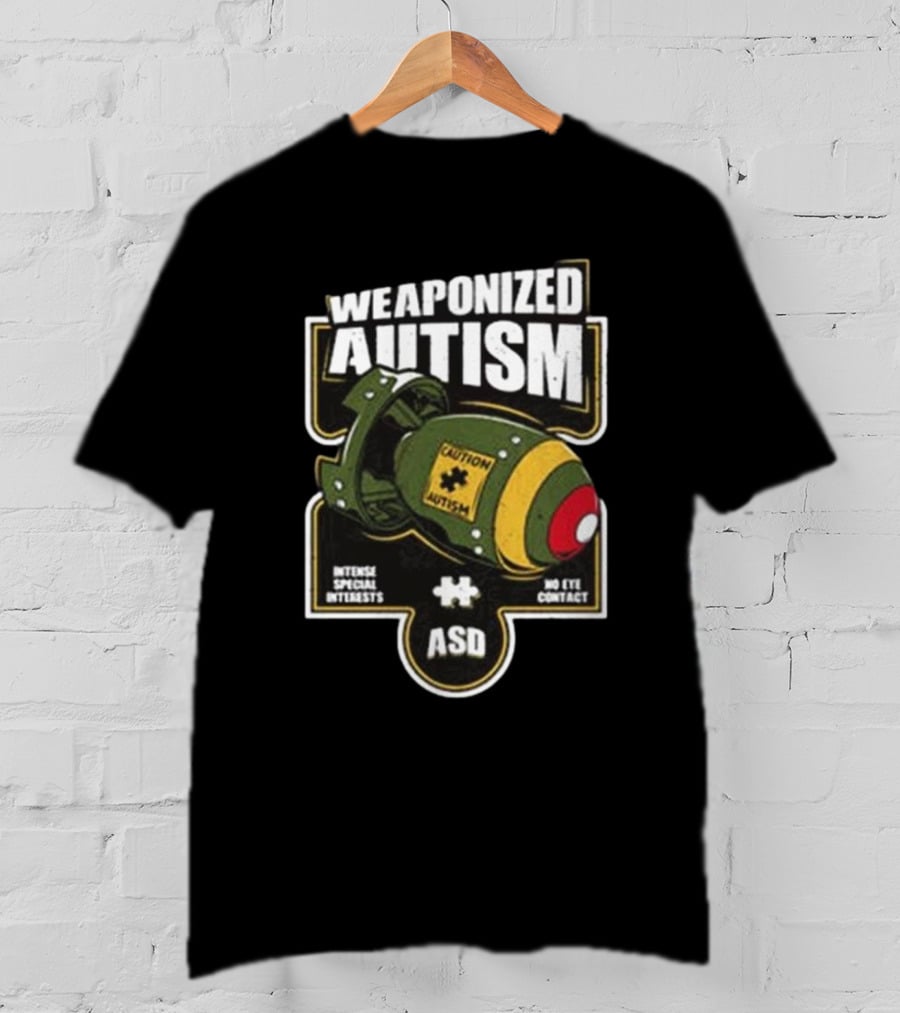 "Weaponized Autism Caution Bomb Intense Special Interests No Eye Contact ASD" T-Shirt