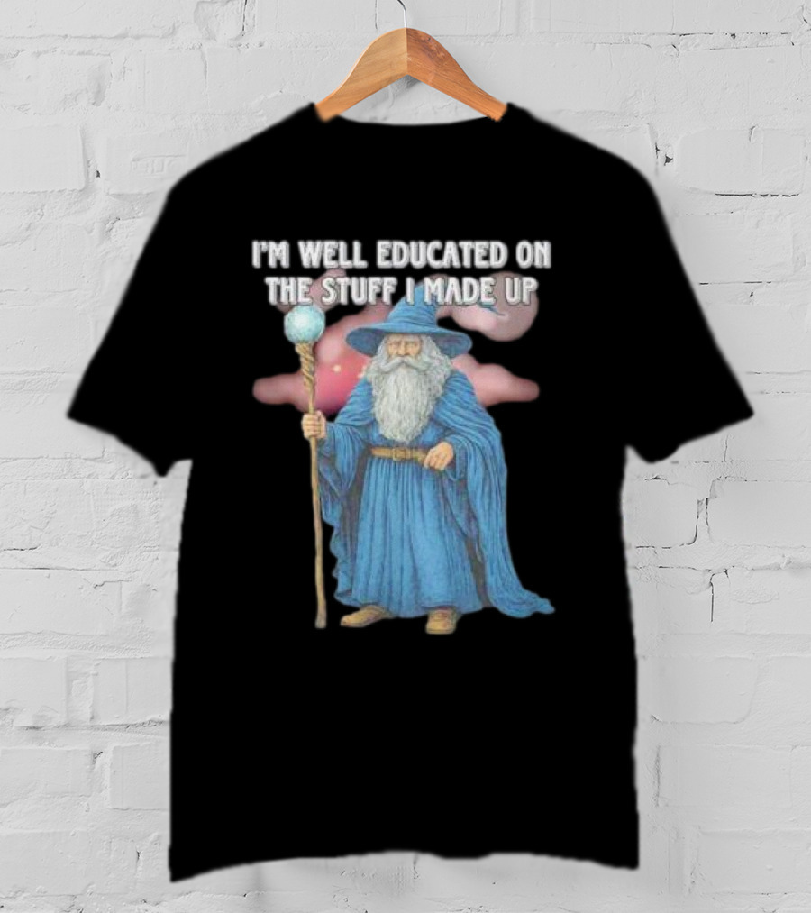 I'm Well Educated On The Stuff I Made Up Wizard With Blue Robe And Staff T-Shirt