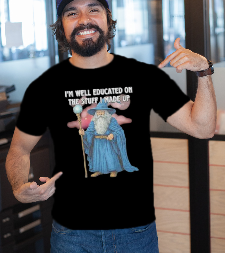 I'm Well Educated On The Stuff I Made Up Wizard With Blue Robe And Staff T-Shirt