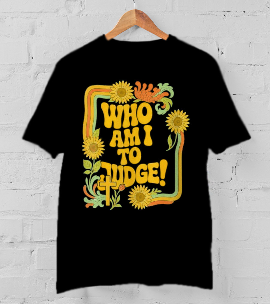 Who Am I To Judge Francis Retro 70s Floral Sunflowers T-Shirt