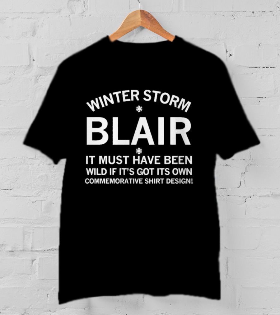 Winter Storm Blair It Must Have Been Wild If It's Got Its Own Commemorative T-Shirt