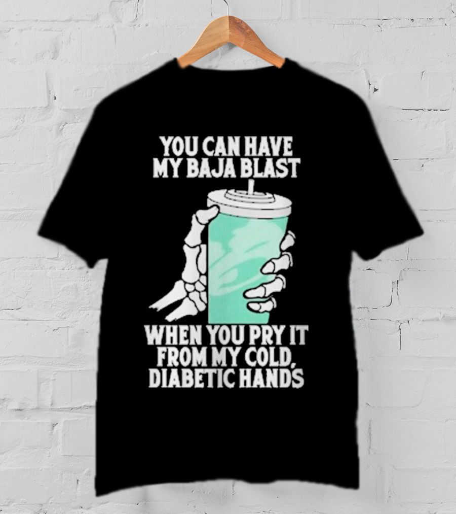 You Can Have My Baja Blast When You Pry It From My Cold Diabetic Hands Soda Humor T-Shirt